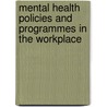 Mental Health Policies And Programmes In The Workplace by World Health Organisation