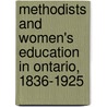 Methodists And Women's Education In Ontario, 1836-1925 by Johanna M. Selles