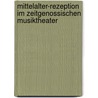 Mittelalter-rezeption Im Zeitgenossischen Musiktheater by Andrea Schindler