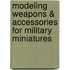 Modeling Weapons & Accessories for Military Miniatures