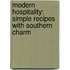 Modern Hospitality: Simple Recipes With Southern Charm