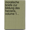 Moralische Briefe Zur Bildung Des Herzens, Volume 1... by Johann Jacob Dusch