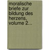 Moralische Briefe Zur Bildung Des Herzens, Volume 2... door Johann-Jakob Dusch