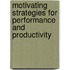 Motivating Strategies For Performance And Productivity