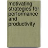 Motivating Strategies For Performance And Productivity door R. Bruce McAfee