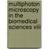 Multiphoton Microscopy In The Biomedical Sciences Viii