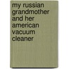 My Russian Grandmother And Her American Vacuum Cleaner door Meir Shalev