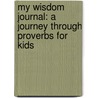 My Wisdom Journal: A Journey Through Proverbs For Kids door Mary J. Davis