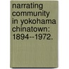 Narrating Community In Yokohama Chinatown: 1894--1972. door Eric C. Han