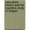 Naturalism, Theism And The Cognitive Study Of Religion door Aku Visala