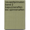 Neuweltprimaten Band 2 Kapuzineraffen bis Spinnenaffen by Michael Schröpel