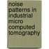 Noise Patterns In Industrial Micro Computed Tomography