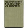 Notfallmanagement - Ziele, Konzeption Und Bestandteile door Mark Von Kopp-Krimpenfort