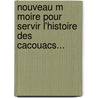 Nouveau M Moire Pour Servir L'Histoire Des Cacouacs... door Jacob-Nicolas Moreau