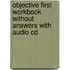 Objective First Workbook Without Answers With Audio Cd