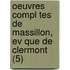 Oeuvres Compl Tes De Massillon, Ev Que De Clermont (5)