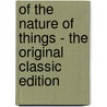 Of The Nature Of Things - The Original Classic Edition by Titus Lucretius Carus