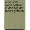 Ohnmacht - Wenn Politiker In Den Sog Der Macht Geraten door Matthias Lindner