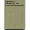Organisation, Herstellungs- Und Produktionsbedingungen door Evelyn Bannwolf
