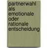 Partnerwahl Als Emotionale Oder Rationale Entscheidung door Doris Ramisch