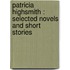 Patricia Highsmith : Selected Novels and Short Stories