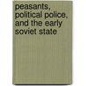 Peasants, Political Police, And The Early Soviet State door Jr. Hugh D. Hudson