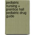 Pediatric Nursing + Prentice Hall Pediatric Drug Guide