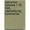 Petronius: Satyrica 1-15: Text, Ubersetzung, Kommentar door Natalie Breitenstein