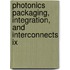 Photonics Packaging, Integration, And Interconnects Ix