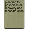 Planning for Post-disaster Recovery and Reconstruction door Robert E. Deyle