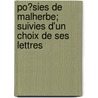 Po?Sies De Malherbe; Suivies D'Un Choix De Ses Lettres by Fran?ois De Malherbe