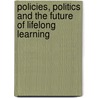 Policies, Politics And The Future Of Lifelong Learning door Ann Hodgson