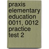 Praxis Elementary Education 0011, 0012 Practice Test 2 door Sharon Wynne