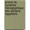 Precis Du Systeme Hieroglyphique Des Anciens Egyptiens door Jean-Francois Champollion