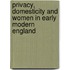Privacy, Domesticity And Women In Early Modern England