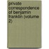 Private Correspondence Of Benjamin Franklin (Volume 2)