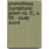Prometheus (Symphonic Poem No. 5), S. 99 - Study Score