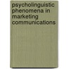 Psycholinguistic Phenomena in Marketing Communications by Tina M. Lowrey