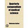 Quarterly Compendium Of Medical Science (Volume 13-16) door Unknown Author