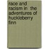 Race And Racism In  The Adventures Of Huckleberry Finn