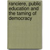 Ranciere, Public Education And The Taming Of Democracy door Maarten Simons