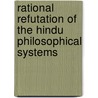 Rational Refutation Of The Hindu Philosophical Systems door Nehemiah Nilakantha Sastri Goreh