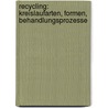 Recycling: Kreislaufarten, Formen, Behandlungsprozesse by Sebastian Neininger
