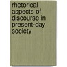 Rhetorical Aspects Of Discourse In Present-Day Society door Lotte Dam