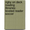 Rigby On Deck Reading Libraries: Leveled Reader Soccer by Jack Otten