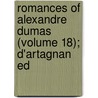 Romances Of Alexandre Dumas (Volume 18); D'Artagnan Ed door Fils Alexandre Dumas