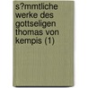 S?Mmtliche Werke Des Gottseligen Thomas Von Kempis (1) door Fr Professor Thomas