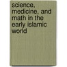 Science, Medicine, And Math In The Early Islamic World door Trudee Romanek
