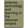 Science, Technology And Learning In The Ottoman Empire door Ekmeleddin Ihsanoglu