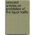 Selected Articles On Prohibition Of The Liquor Traffic
